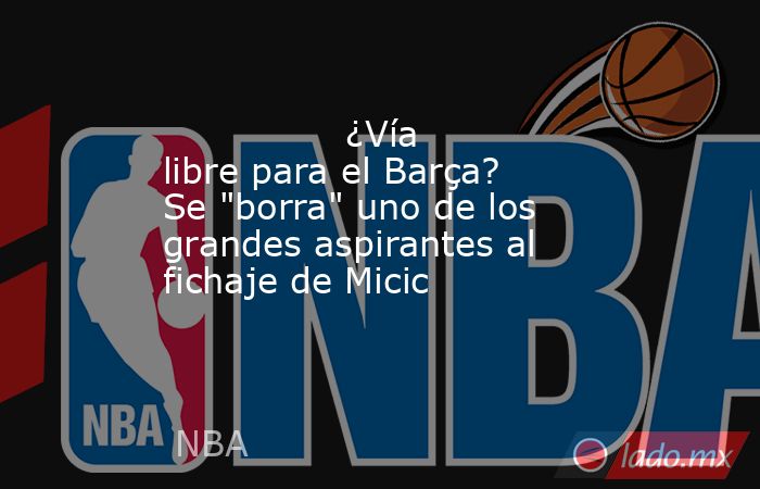                                        ¿Vía libre para el Barça? Se 