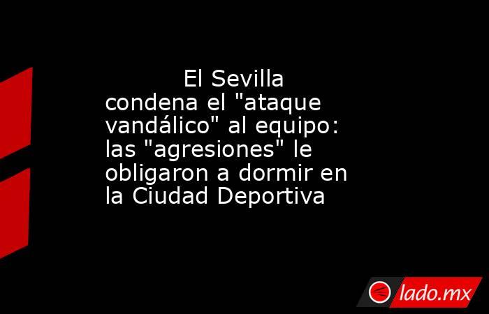                                   El Sevilla condena el 