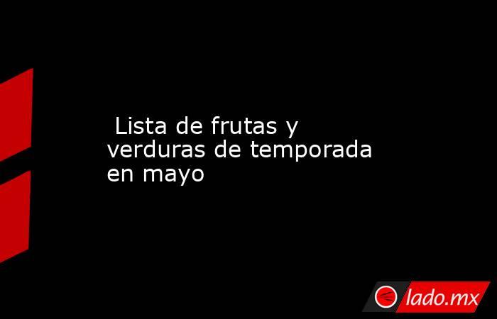  Lista de frutas y verduras de temporada en mayo. Noticias en tiempo real