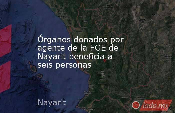 Órganos donados por agente de la FGE de Nayarit beneficia a seis personas. Noticias en tiempo real