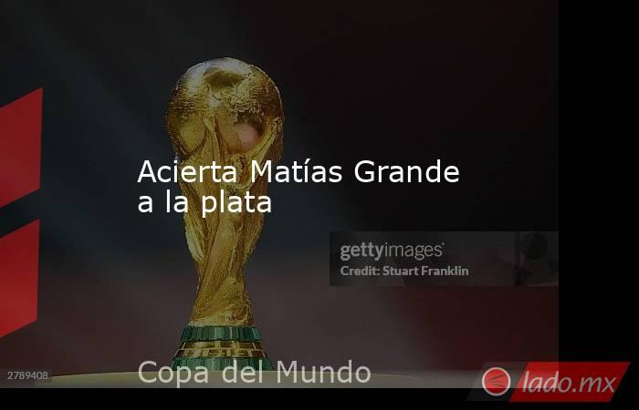 Acierta Matías Grande a la plata. Noticias en tiempo real