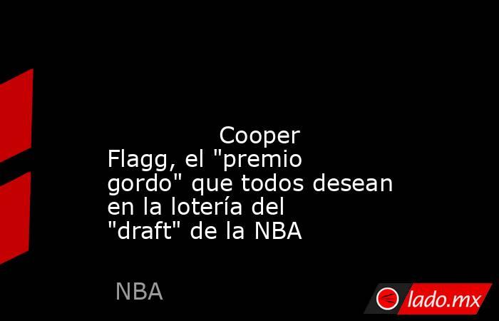                                                                                                                                       Cooper Flagg, el 