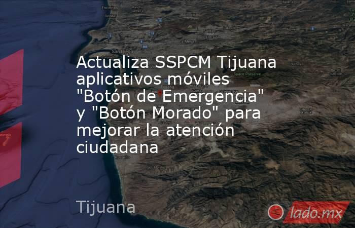 Actualiza SSPCM Tijuana aplicativos móviles 