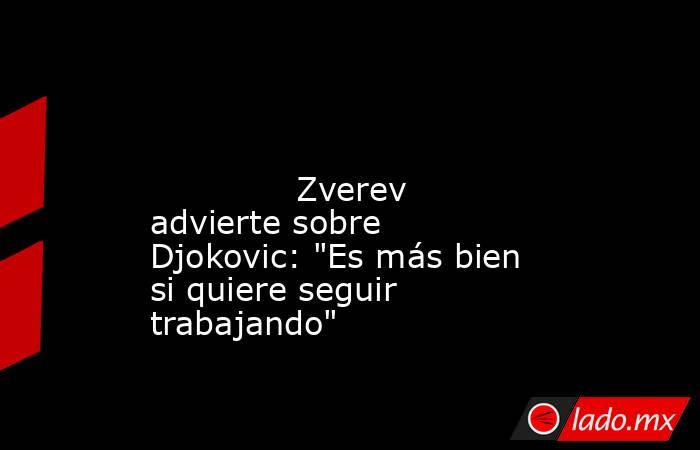                                                                                                                                      Zverev advierte sobre Djokovic: 