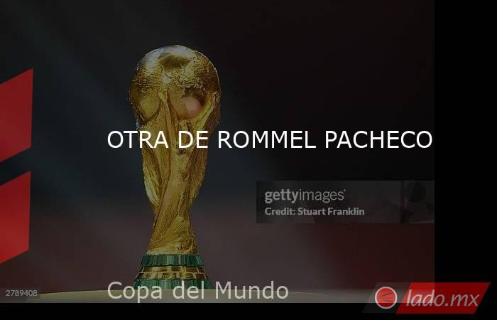 OTRA DE ROMMEL PACHECO. Noticias en tiempo real