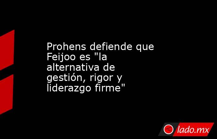 Prohens defiende que Feijoo es 