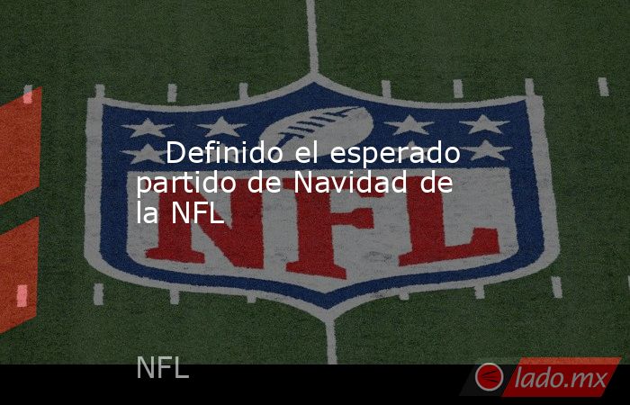                                                    Definido el esperado partido de Navidad de la NFL                                               . Noticias en tiempo real