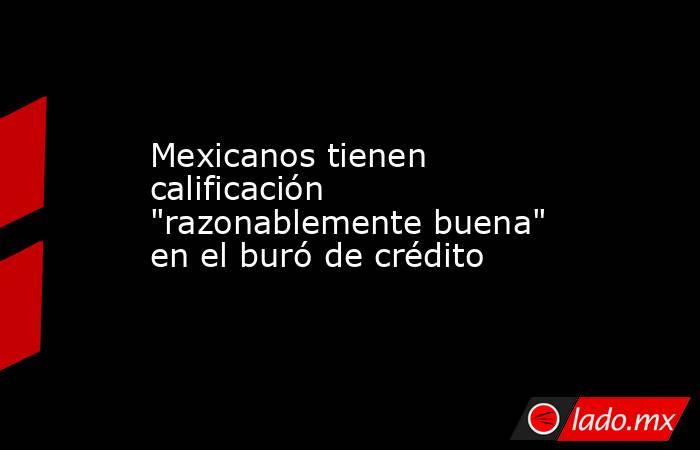 Mexicanos tienen calificación 