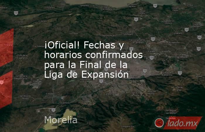 ¡Oficial! Fechas y horarios confirmados para la Final de la Liga de Expansión. Noticias en tiempo real