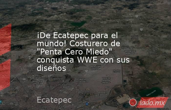¡De Ecatepec para el mundo! Costurero de 