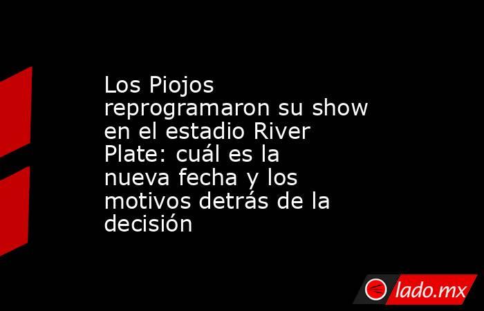 Los Piojos reprogramaron su show en el estadio River Plate: cuál es la nueva fecha y los motivos detrás de la decisión. Noticias en tiempo real