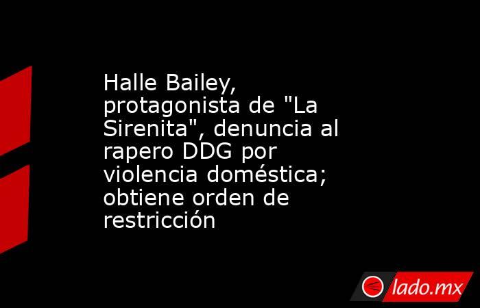 Halle Bailey, protagonista de 