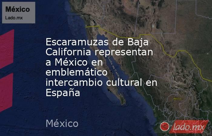 Escaramuzas de Baja California representan a México en emblemático intercambio cultural en España. Noticias en tiempo real
