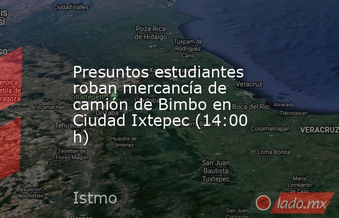 Presuntos estudiantes roban mercancía de camión de Bimbo en Ciudad Ixtepec (14:00 h). Noticias en tiempo real
