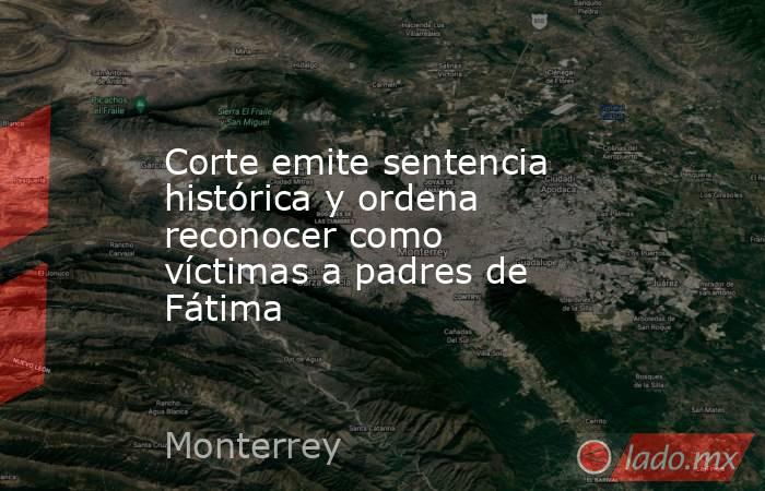 Corte emite sentencia histórica y ordena reconocer como víctimas a padres de Fátima. Noticias en tiempo real