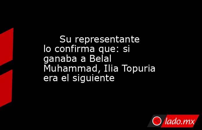                                                      Su representante lo confirma que: si ganaba a Belal Muhammad, Ilia Topuria era el siguiente                                                 . Noticias en tiempo real