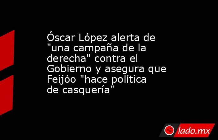Óscar López alerta de 