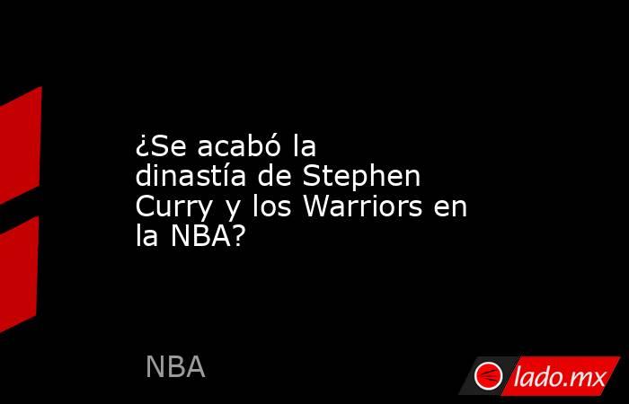 ¿Se acabó la dinastía de Stephen Curry y los Warriors en la NBA?. Noticias en tiempo real