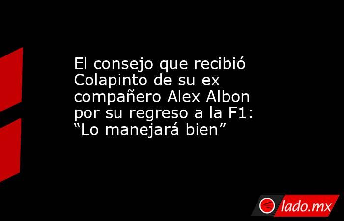 El consejo que recibió Colapinto de su ex compañero Alex Albon por su regreso a la F1: “Lo manejará bien”. Noticias en tiempo real