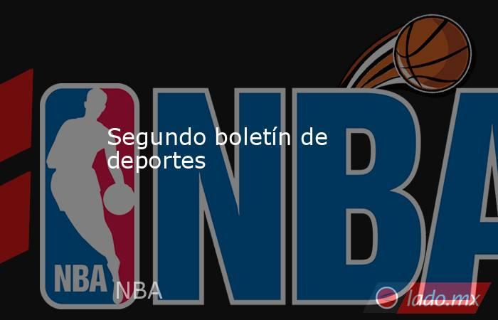 Segundo boletín de deportes. Noticias en tiempo real