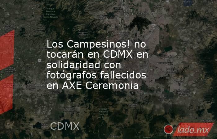 Los Campesinos! no tocarán en CDMX en solidaridad con fotógrafos fallecidos en AXE Ceremonia. Noticias en tiempo real