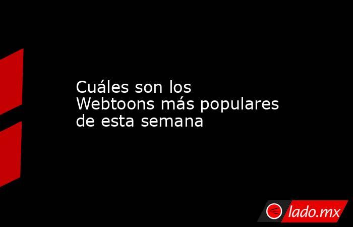 Cuáles son los Webtoons más populares de esta semana. Noticias en tiempo real