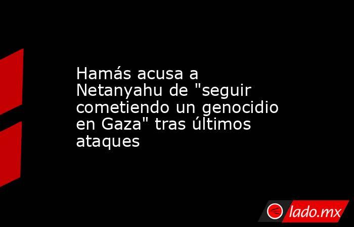 Hamás acusa a Netanyahu de 