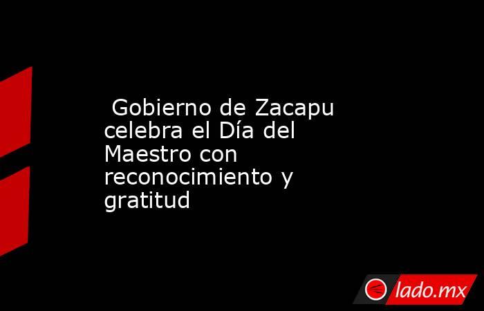  Gobierno de Zacapu celebra el Día del Maestro con reconocimiento y gratitud. Noticias en tiempo real