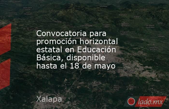 Convocatoria para promoción horizontal estatal en Educación Básica, disponible hasta el 18 de mayo. Noticias en tiempo real