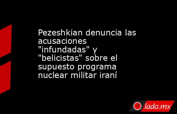Pezeshkian denuncia las acusaciones 