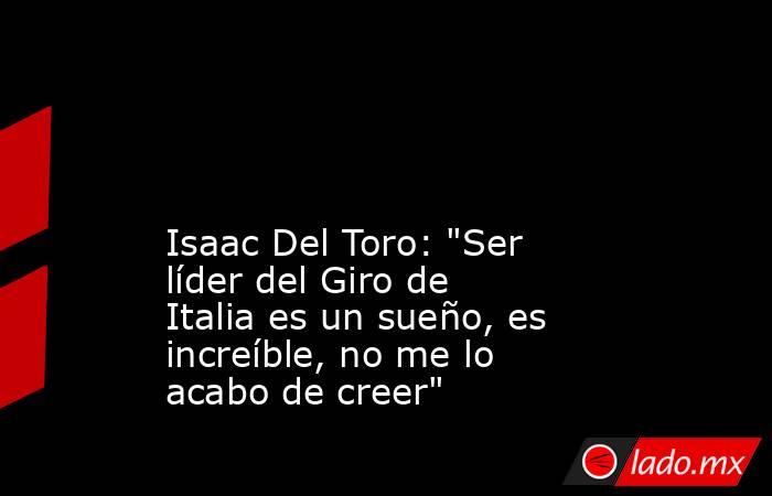                                                                                                                                                 Isaac Del Toro: 
