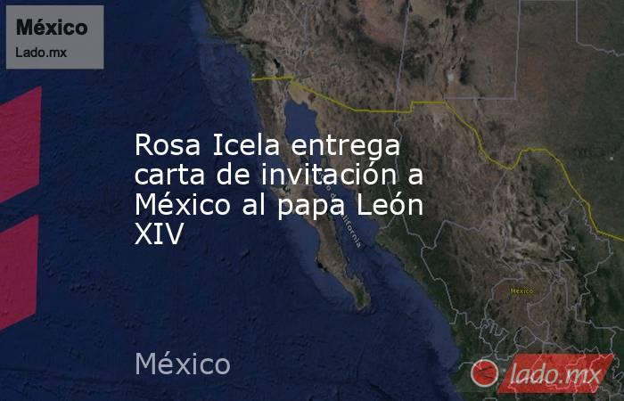 Rosa Icela entrega carta de invitación a México al papa León XIV. Noticias en tiempo real