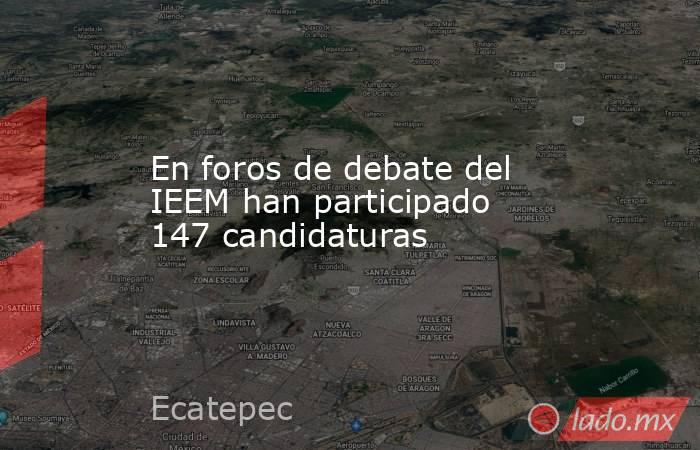 En foros de debate del IEEM han participado 147 candidaturas. Noticias en tiempo real