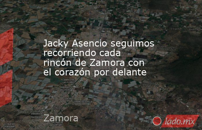 Jacky Asencio seguimos recorriendo cada rincón de Zamora con el corazón por delante. Noticias en tiempo real