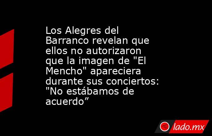 Los Alegres del Barranco revelan que ellos no autorizaron que la imagen de 