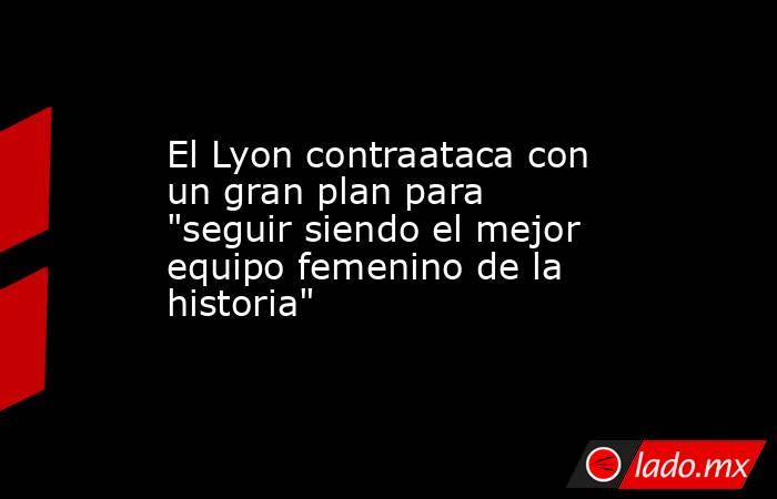                                                El Lyon contraataca con un gran plan para 