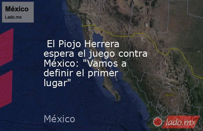  El Piojo Herrera espera el juego contra México: 