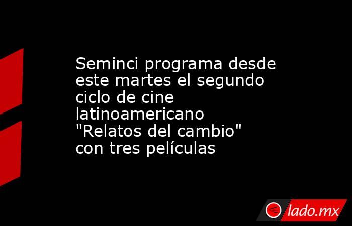 Seminci programa desde este martes el segundo ciclo de cine latinoamericano 