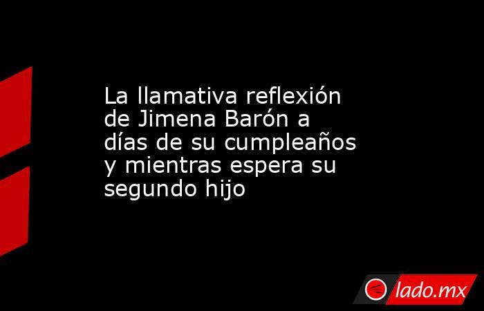 La llamativa reflexión de Jimena Barón a días de su cumpleaños y mientras espera su segundo hijo. Noticias en tiempo real