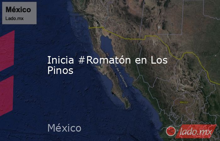 Inicia #Romatón en Los Pinos. Noticias en tiempo real