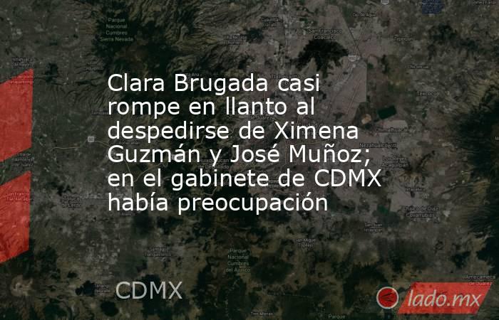 Clara Brugada casi rompe en llanto al despedirse de Ximena Guzmán y José Muñoz; en el gabinete de CDMX había preocupación   . Noticias en tiempo real