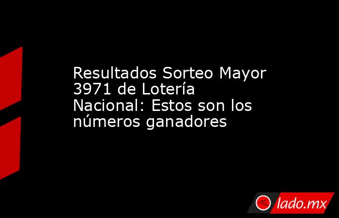 Resultados Sorteo Mayor 3971 de Lotería Nacional: Estos son los números ganadores. Noticias en tiempo real