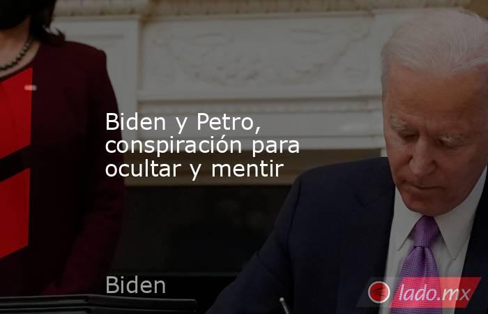 Biden y Petro, conspiración para ocultar y mentir . Noticias en tiempo real