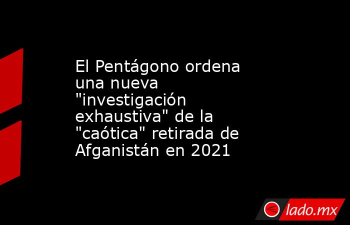 El Pentágono ordena una nueva 