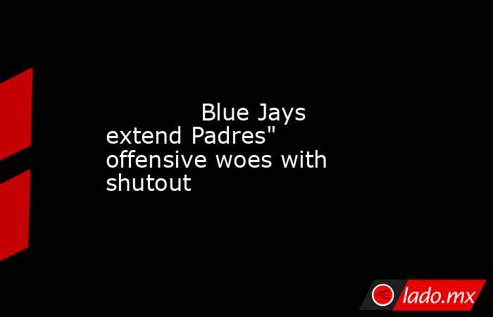             Blue Jays extend Padres