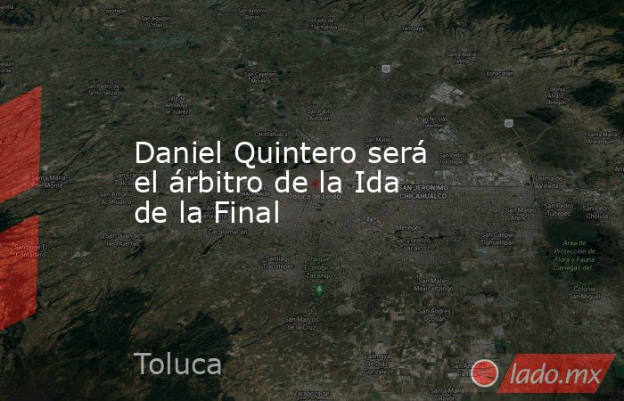 Daniel Quintero será el árbitro de la Ida de la Final. Noticias en tiempo real