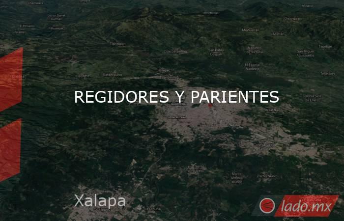 REGIDORES Y PARIENTES. Noticias en tiempo real