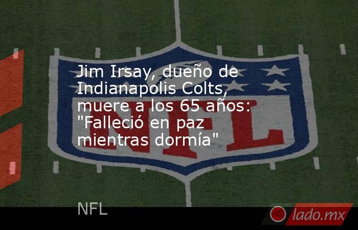 Jim Irsay, dueño de Indianapolis Colts, muere a los 65 años: 