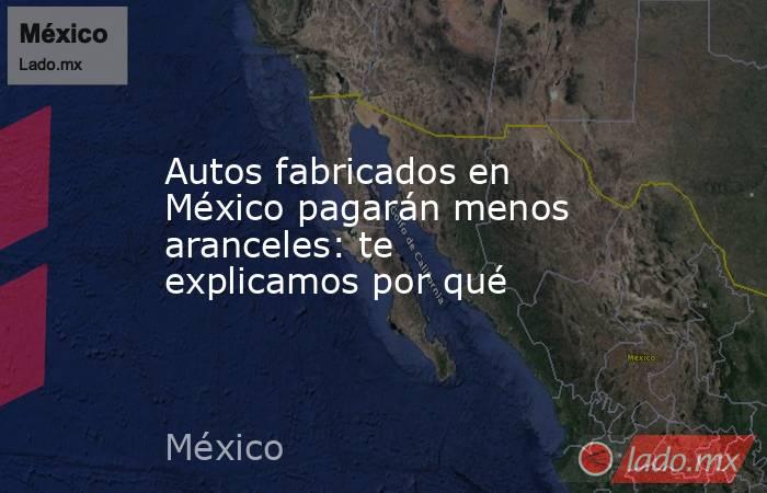 Autos fabricados en México pagarán menos aranceles: te explicamos por qué. Noticias en tiempo real