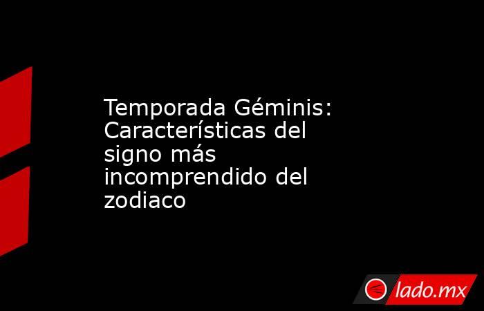 Temporada Géminis: Características del signo más incomprendido del zodiaco. Noticias en tiempo real
